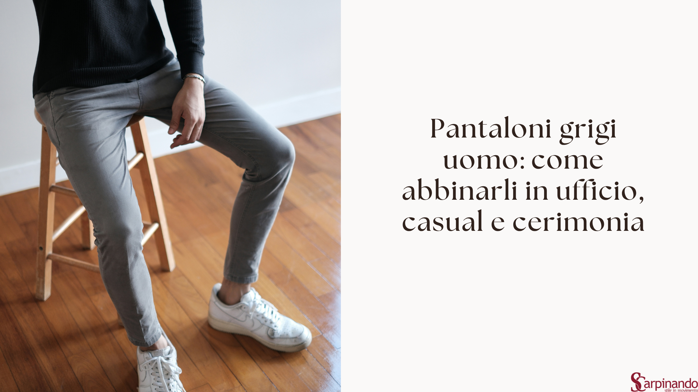 Pantaloni Grigi Uomo: 7 Abbinamenti Infallibili per Ogni Occasione